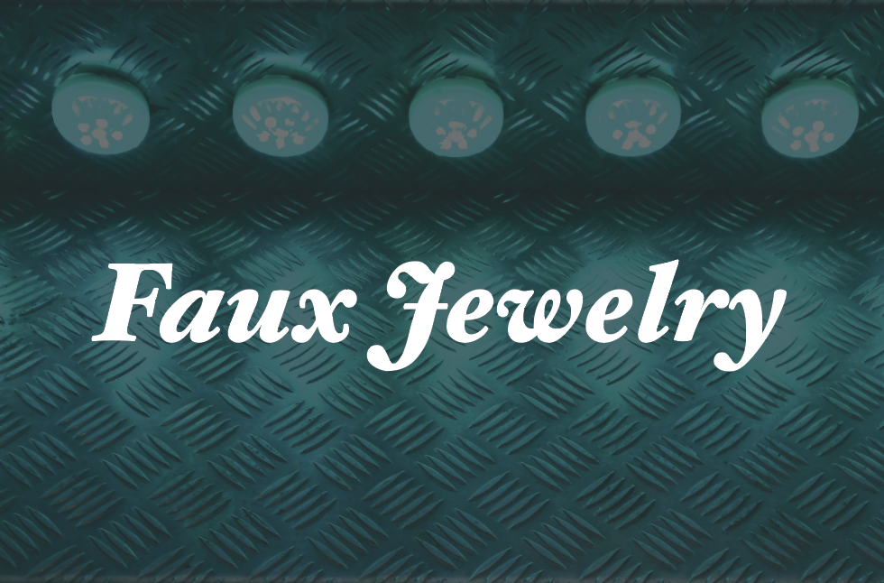 Women’s Jewelry- High End Faux & Fashion