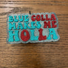 Blue Collar Makes Me Holla Freshie